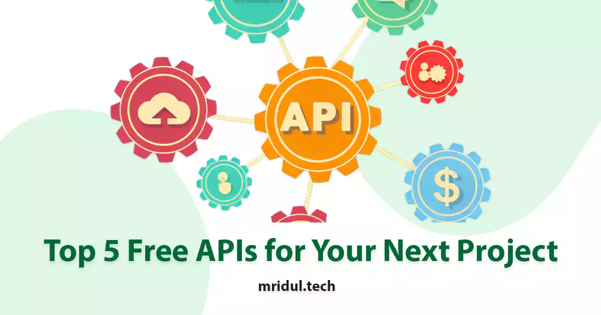 Top 5 Free APIs for Your Next Project